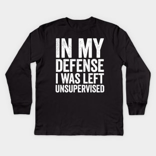 In My Defense I Was Left Unsupervised White Kids Long Sleeve T-Shirt